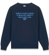 1 navy Sweatshirt lightblue WHEN I SAID I LIKED IT ROUGH I DIDN'T MEAN MY LIFE #color_navy