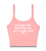 1 pink Cami Crop Top white I Bought This Shirt With My Ex's Credit Card #color_pink