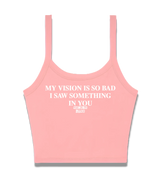 1 pink Cami Crop Top white MY VISION IS SO BAD I SAW SOMETHING IN YOU #color_pink