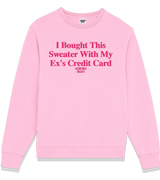 1 pink Sweatshirt fuchsia I Bought This Sweater With My Ex's Credit Card #color_pink