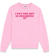 1 pink Sweatshirt fuchsia I PUT THE HOT IN PSYCHOTIC #color_pink