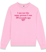 1 pink Sweatshirt fuchsia I am not the same person I was 20 seconds ago #color_pink