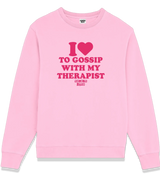 1 pink Sweatshirt fuchsia I love TO GOSSIP WITH MY THERAPIST #color_pink