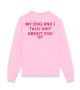 1 pink Sweatshirt fuchsia MY DOG AND I TALK SHIT ABOUT YOU #color_pink