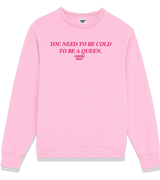 1 pink Sweatshirt fuchsia You need to be cold to be a queen. #color_pink
