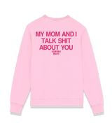 1 pink Sweatshirt fuchsia my mom and i talk shit about you #color_pink