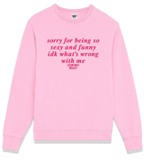 1 pink Sweatshirt fuchsia sorry for being so sexy and funny idk what's wrong with me #color_pink