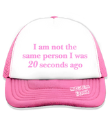 1 pink Trucker Hat pink I am not the same person I was 20 seconds ago #color_pink