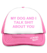 1 pink Trucker Hat pink MY DOG AND I TALK SHIT ABOUT YOU #color_pink