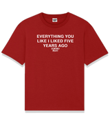 1 red T-Shirt white EVERYTHING YOU LIKE I LIKED FIVE YEAR AGO #color_red