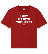 1 red T-Shirt white I GET US INTO TROUBLES #color_red