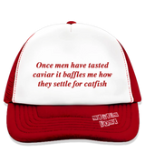 1 red Trucker Hat red Once men have tasted caviar it baffles me how they settle for catfish #color_red
