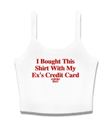 1 white Cami Crop Top red I Bought This Shirt With My Ex's Credit Card #color_white