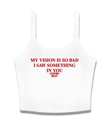 1 white Cami Crop Top red MY VISION IS SO BAD I SAW SOMETHING IN YOU #color_white