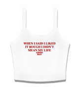 1 white Cami Crop Top red WHEN I SAID I LIKED IT ROUGH I DIDN'T MEAN MY LIFE #color_white