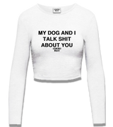1 white Cropped Longsleeve black MY DOG AND I TALK SHIT ABOUT YOU #color_white