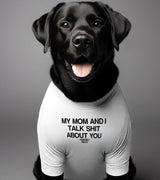 1 white Pet T-Shirt black my mom and i talk shit about you #color_white