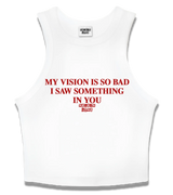 1 white Tank Crop Top red MY VISION IS SO BAD I SAW SOMETHING IN YOU #color_white