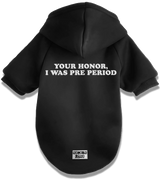 2 black Pet Hoodie white Your Honor I WAS PRE PERIOD #color_black