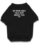 2 black Pet T-Shirt white my mom and i talk shit about you #color_black