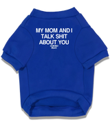 2 blue Pet T-Shirt white my mom and i talk shit about you #color_blue