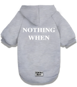 2 grey Pet Hoodie white NOTHING WHEN #color_grey