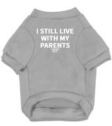 2 grey Pet T-Shirt white I STILL LIVE WITH MY PARENTS #color_grey