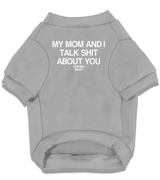 2 grey Pet T-Shirt white my mom and i talk shit about you #color_grey