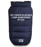 2 navy Pet Puffer Jacket white MY VISION IS SO BAD I SAW SOMETHING IN YOU #color_navy