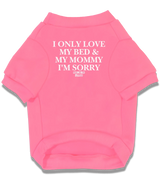 2 pink Pet T-Shirt white I ONLY LOVE MY BED & MY MOMMY I'M SORRY #color_pink