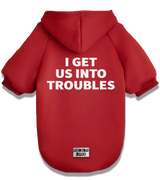 2 red Pet Hoodie white I GET US INTO TROUBLES #color_red