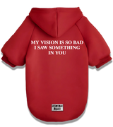 2 red Pet Hoodie white MY VISION IS SO BAD I SAW SOMETHING IN YOU #color_red