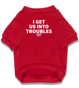 2 red Pet T-Shirt white I GET US INTO TROUBLES #color_red