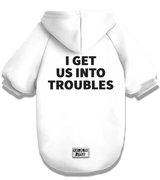 2 white Pet Hoodie black I GET US INTO TROUBLES #color_white