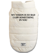 2 white Pet Puffer Jacket black MY VISION IS SO BAD I SAW SOMETHING IN YOU #color_white