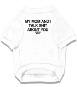 2 white Pet T-Shirt black my mom and i talk shit about you #color_white