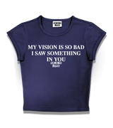 1 navy Status Baby Tee white MY VISION IS SO BAD I SAW SOMETHING IN YOU #color_navy