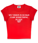 1 red Status Baby Tee white MY VISION IS SO BAD I SAW SOMETHING IN YOU #color_red