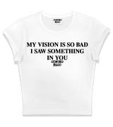 1 white Status Baby Tee black MY VISION IS SO BAD I SAW SOMETHING IN YOU #color_white