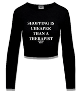 1 black Cropped Longsleeve white SHOPPING IS CHEAPER THAN A THERAPIST #color_black