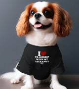 1 black Pet T-Shirt white I love TO GOSSIP WITH MY THERAPIST #color_black