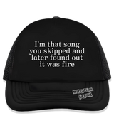 1 black Trucker Hat white I'm that song you skipped and later found out it was fire #color_black