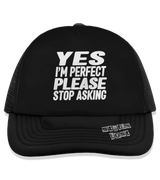 1 black Trucker Hat white YES I'M PERFECT PLEASE STOP ASKING #color_black