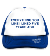 1 blue Trucker Hat blue EVERYTHING YOU LIKE I LIKED FIVE YEAR AGO #color_blue