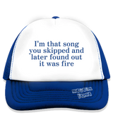 1 blue Trucker Hat blue I'm that song you skipped and later found out it was fire #color_blue