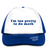 1 blue Trucker Hat blue I'm too pretty to do math #color_blue