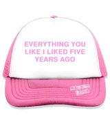 1 pink Trucker Hat pink EVERYTHING YOU LIKE I LIKED FIVE YEAR AGO #color_pink