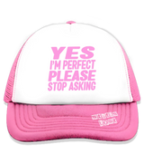 1 pink Trucker Hat pink YES I'M PERFECT PLEASE STOP ASKING #color_pink