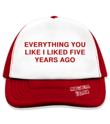 1 red Trucker Hat red EVERYTHING YOU LIKE I LIKED FIVE YEAR AGO #color_red