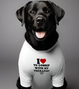 1 white Pet T-Shirt black I love TO GOSSIP WITH MY THERAPIST #color_white
